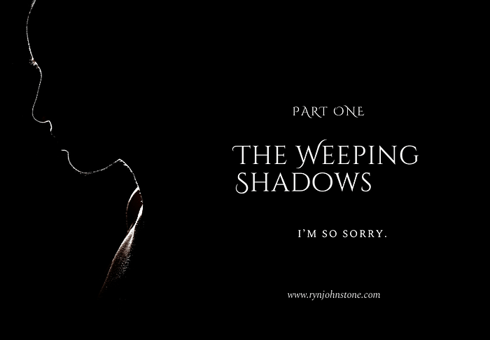 The Weeping Shadows: Part One