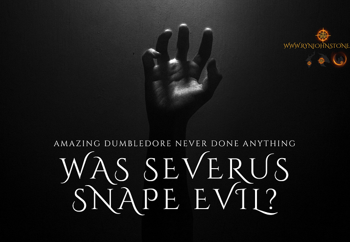 Was Severus Snape Evil? Amazing Dumbledore Never Done Anything