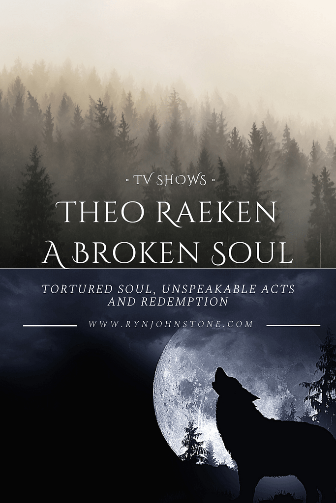 Theo Raeken's Perspective: Tortured Soul, Unspeakable Acts And Redemption -  Ryn Johnstone